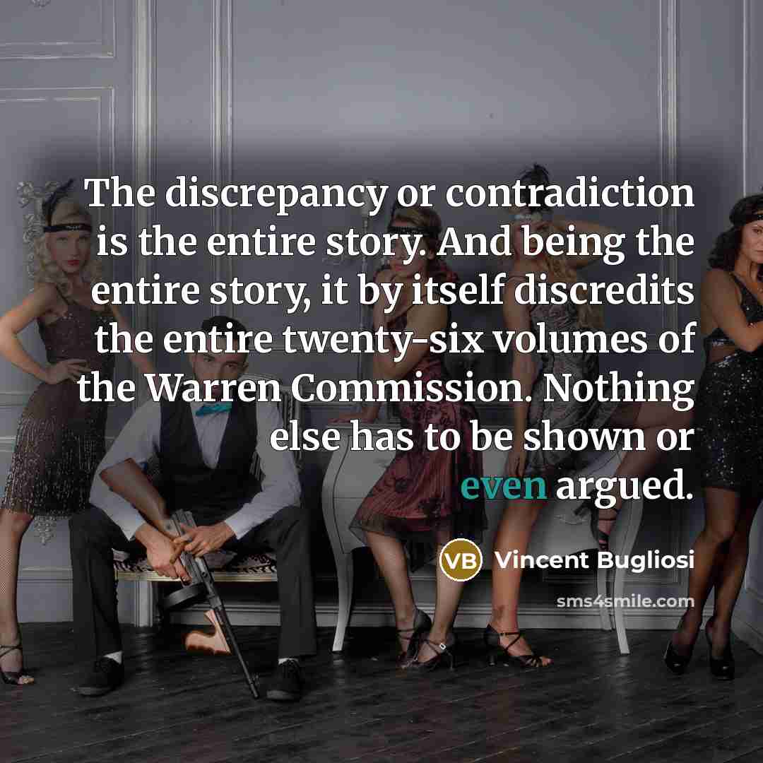 “The discrepancy or contradiction is the entire story. And being…” quote by Vincent Bugliosi