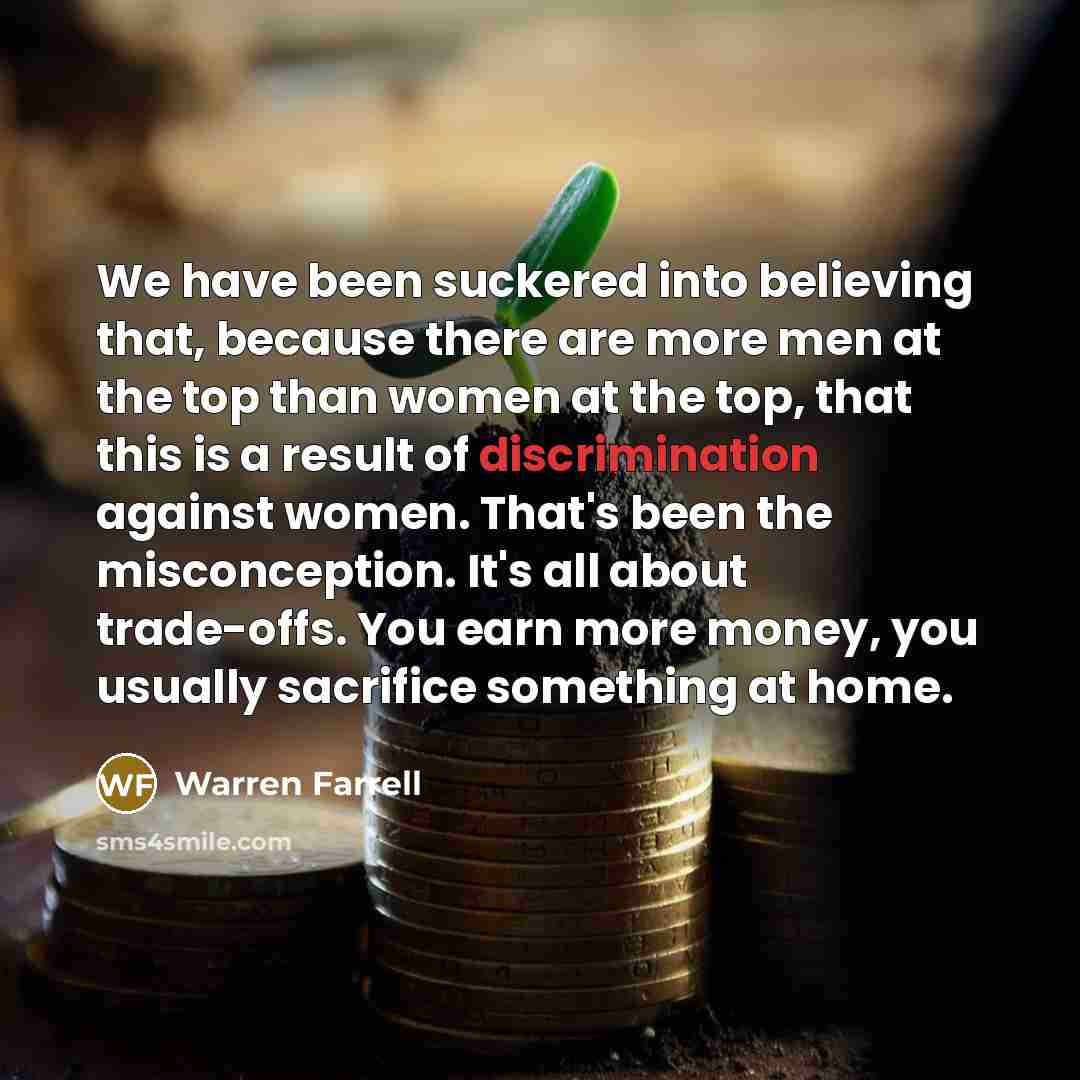 “We have been suckered into believing that, because there are…” quote by Warren Farrell