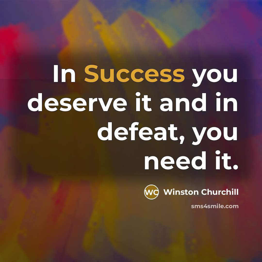 “In Success you deserve it and in defeat, you need…” quote by Winston Churchill