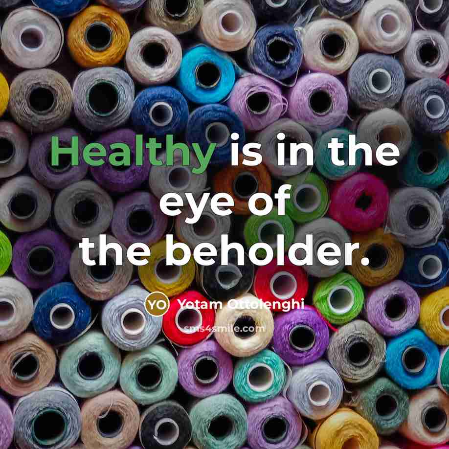 “Healthy is in the eye of the beholder.…” quote by Yotam Ottolenghi
