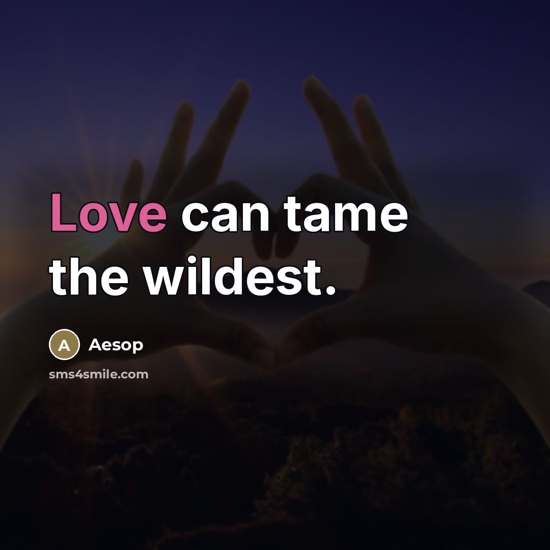 “Love can tame the wildest.…” quote by Aesop
