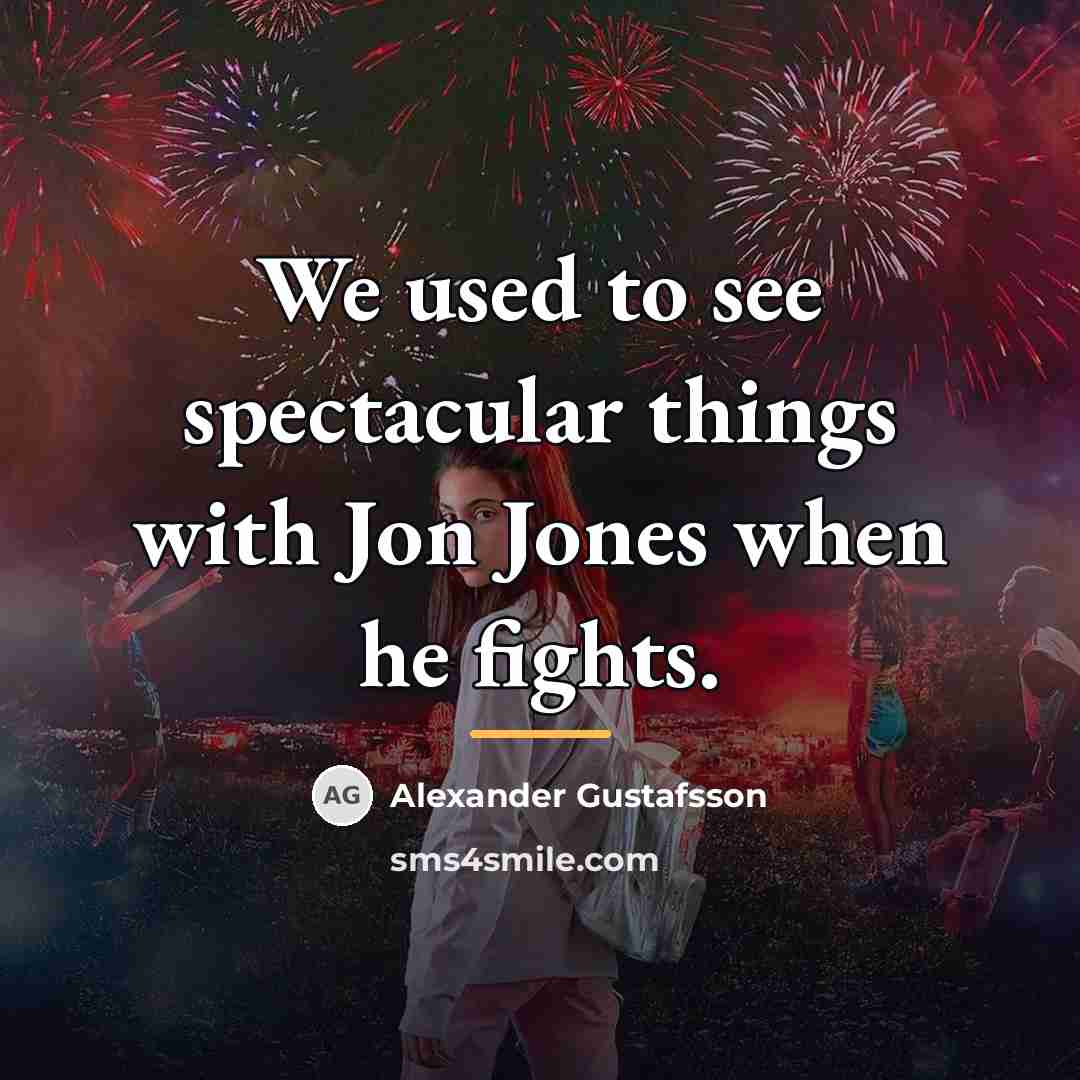 “We used to see spectacular things with Jon Jones when…” quote by Alexander Gustafsson