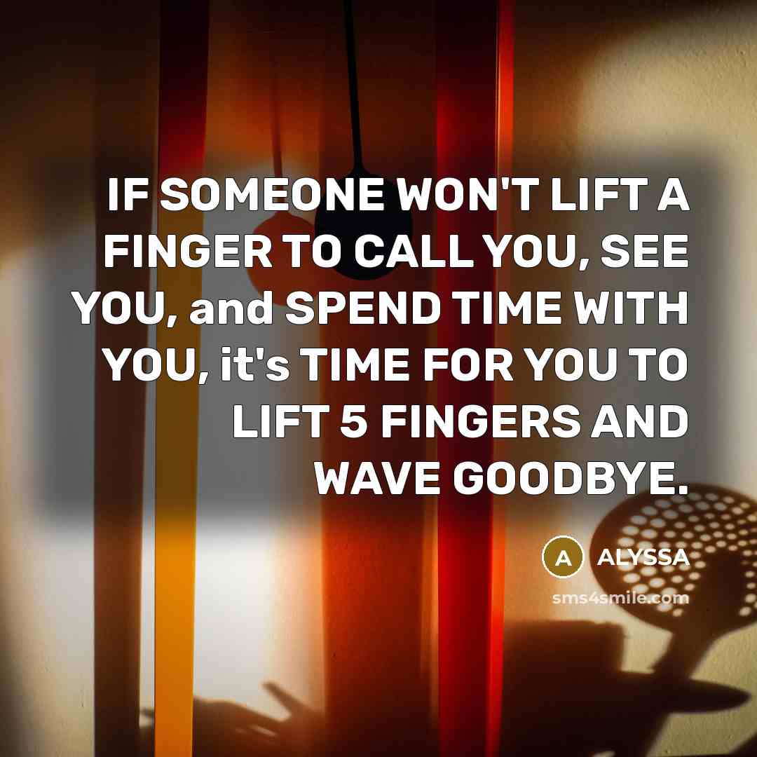 “IF SOMEONE WON'T LIFT A FINGER TO CALL YOU, SEE…” quote by ALYSSA