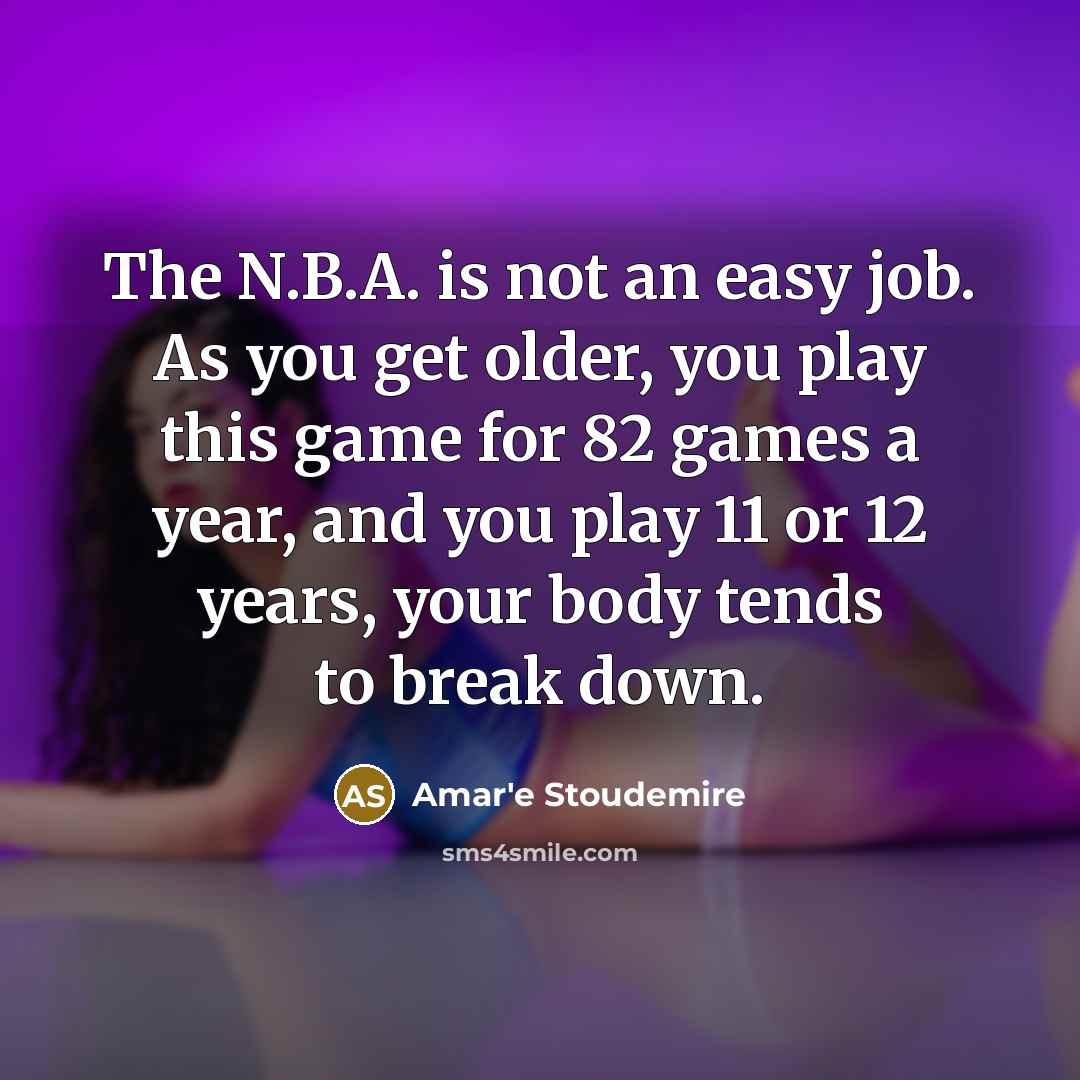 “The N.B.A. is not an easy job. As you get…” quote by Amar'e Stoudemire