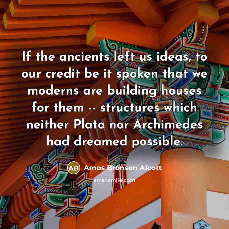 “If the ancients left us ideas, to our credit be…” quote by Amos Bronson Alcott
