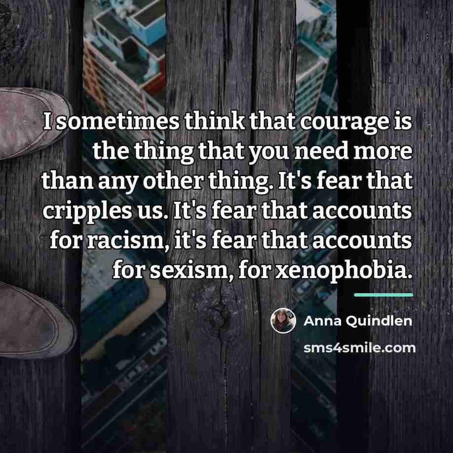 “I sometimes think that courage is the thing that you…” quote by Anna Quindlen