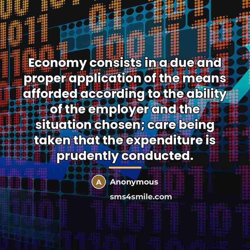 “Economy consists in a due and proper application of the…” quote by Anonymous