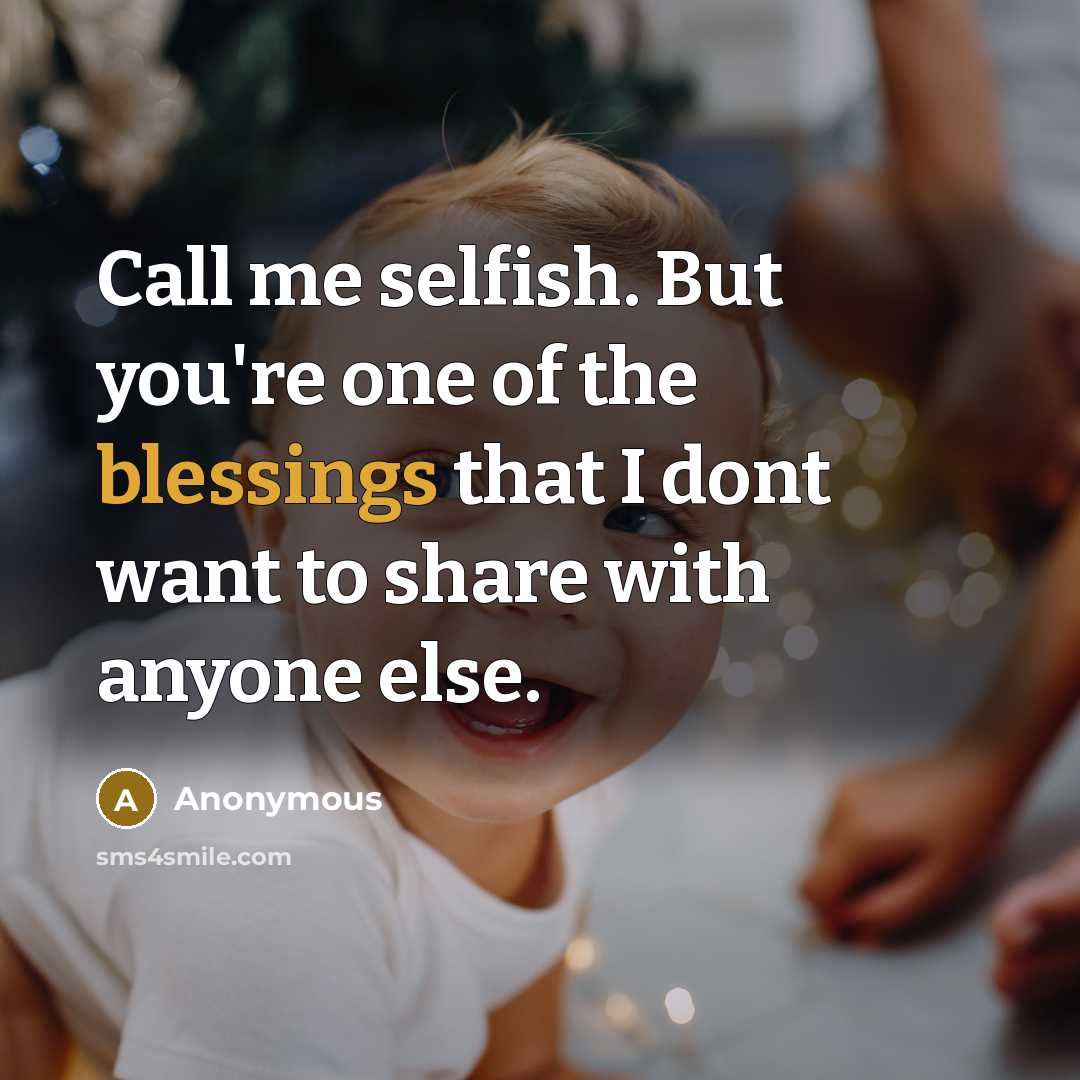 “Call me selfish. But you're one of the blessings that…” quote by Anonymous