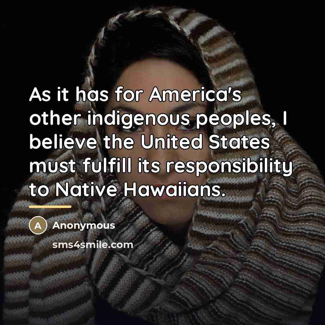 “As it has for America's other indigenous peoples, I believe…” quote by Anonymous