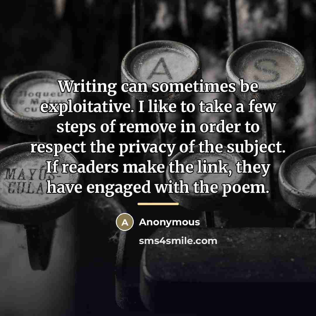 “Writing can sometimes be exploitative. I like to take a…” quote by Anonymous