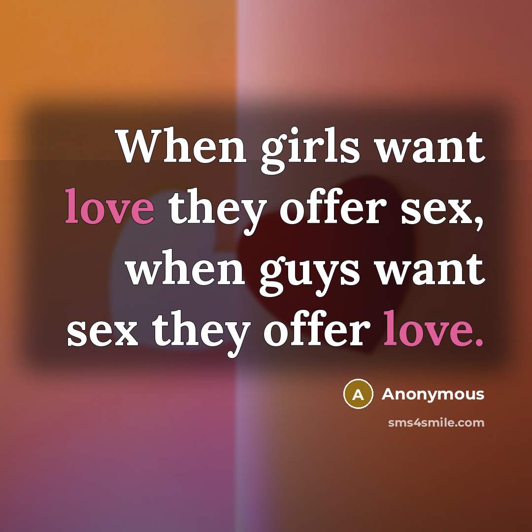 “When girls want love they offer sex, when guys want…” quote by Anonymous