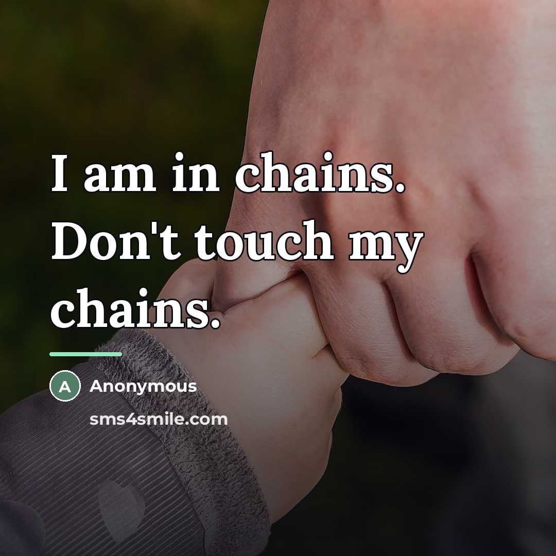“I am in chains. Don't touch my chains.…” quote by Anonymous