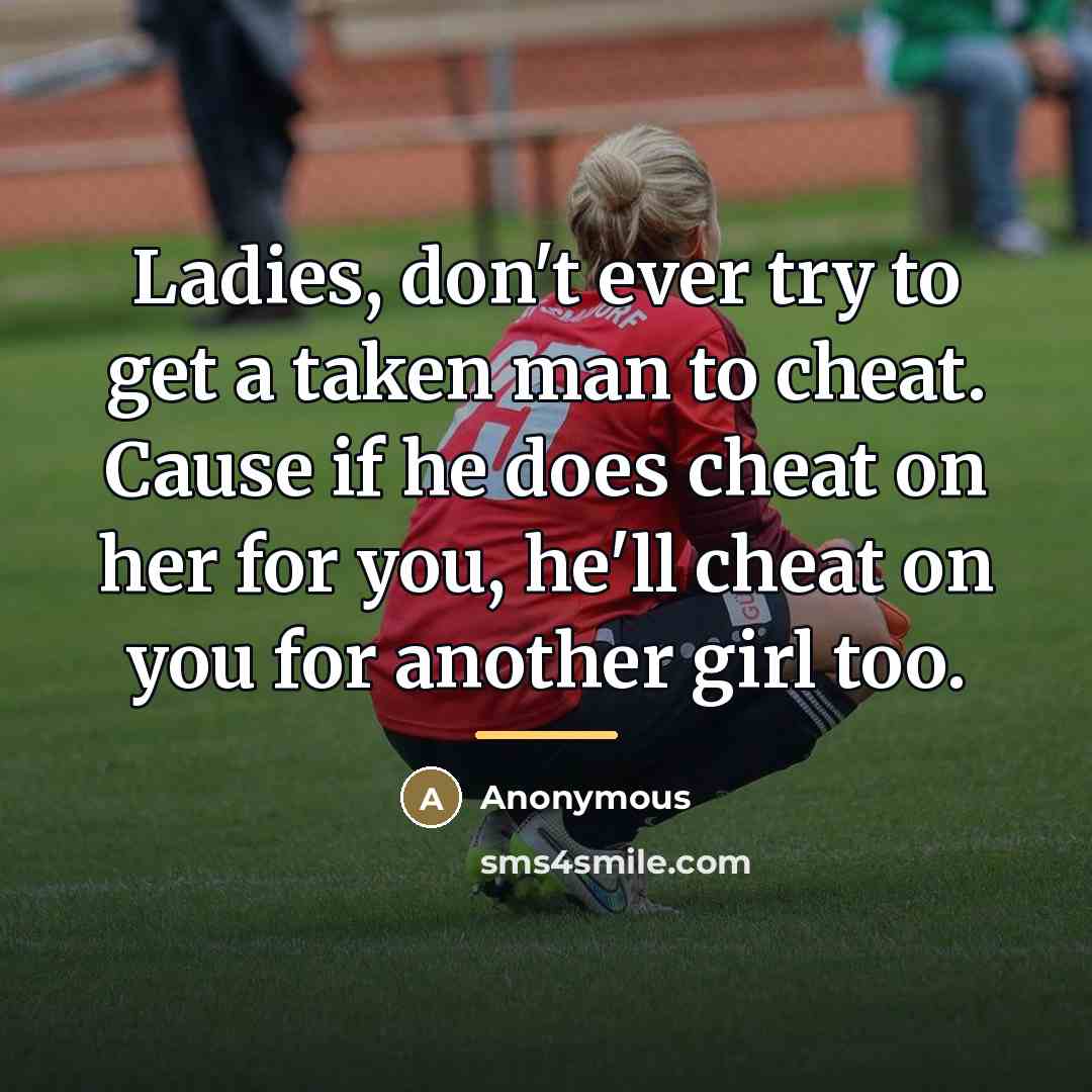 “Ladies, don't ever try to get a taken man to…” quote by Anonymous
