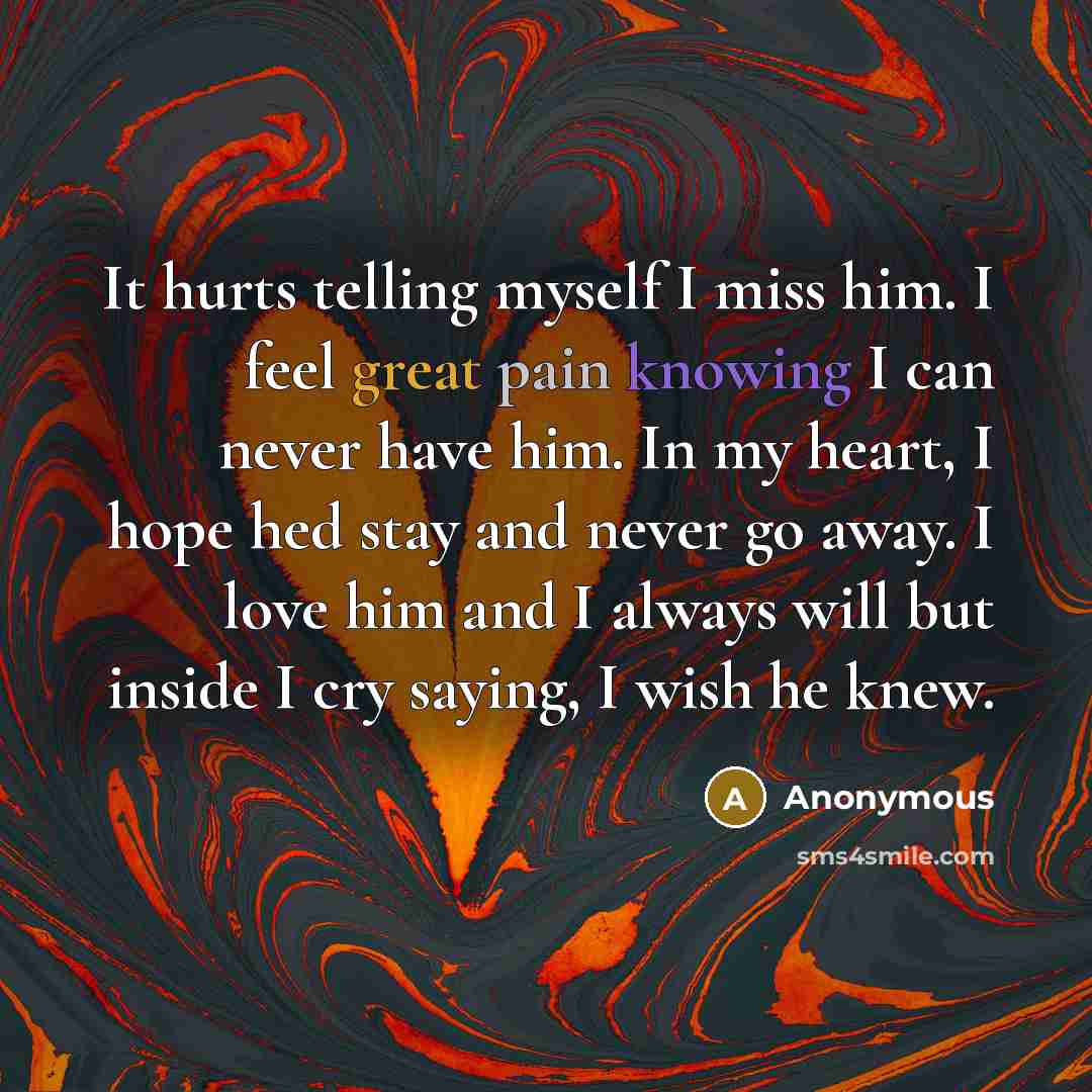 “It hurts telling myself I miss him. I feel great…” quote by Anonymous