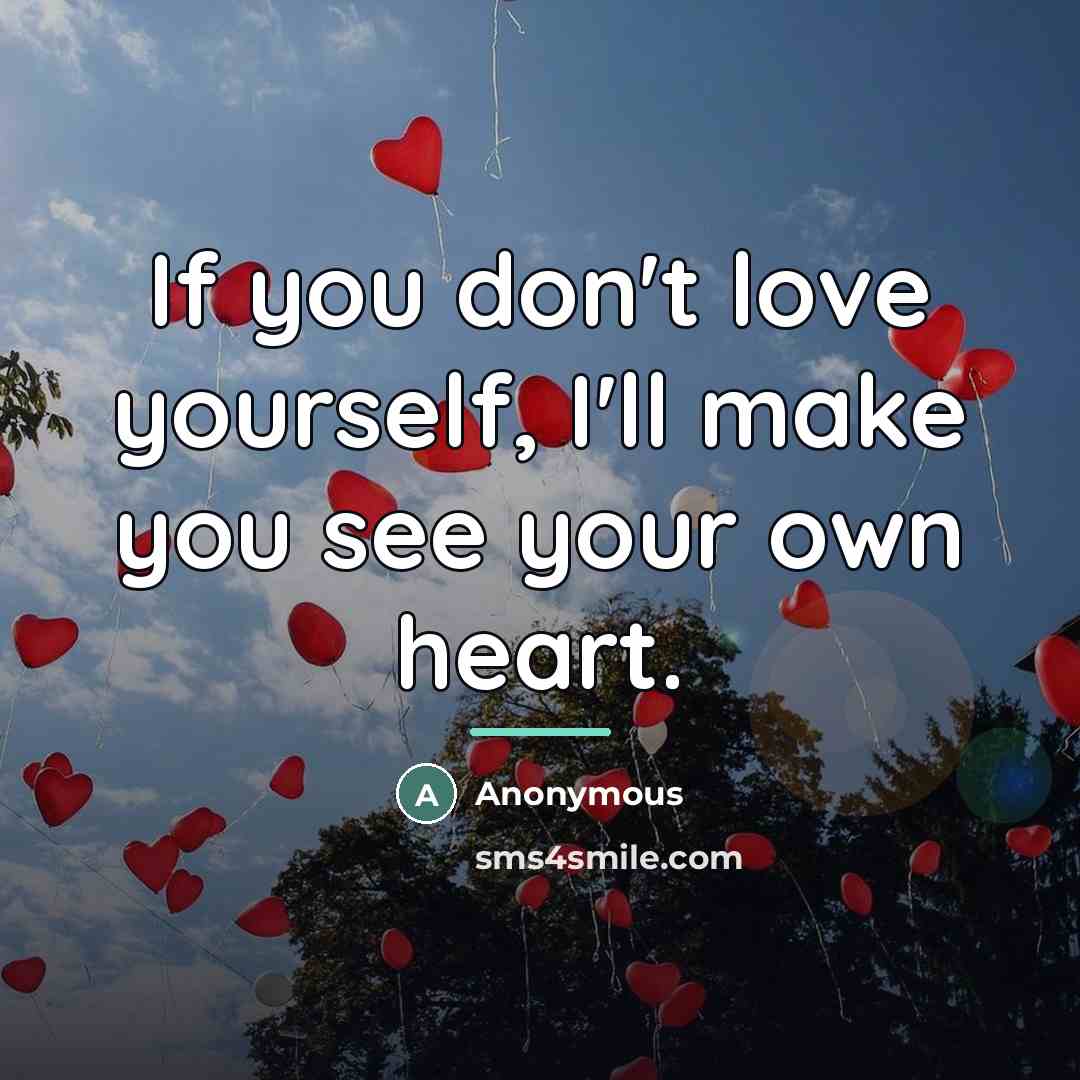 “If you don't love yourself, I'll make you see your…” quote by Anonymous