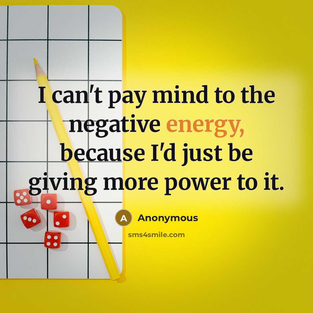 “I can't pay mind to the negative energy, because I'd…” quote by Anonymous