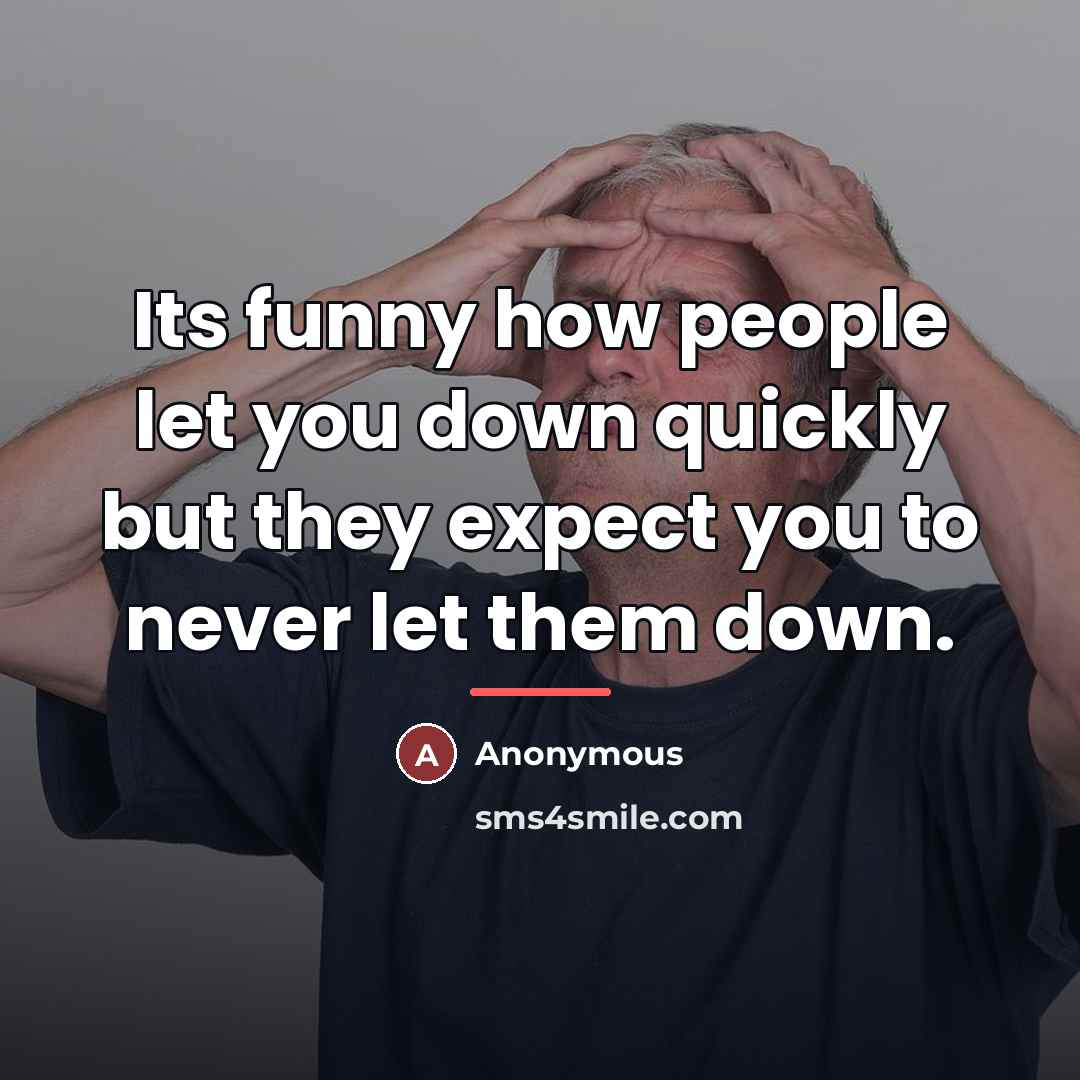 “Its funny how people let you down quickly but they…” quote by Anonymous