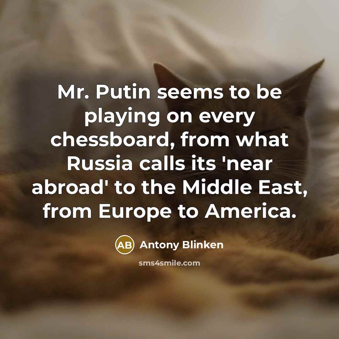 “Mr. Putin seems to be playing on every chessboard, from…” quote by Antony Blinken
