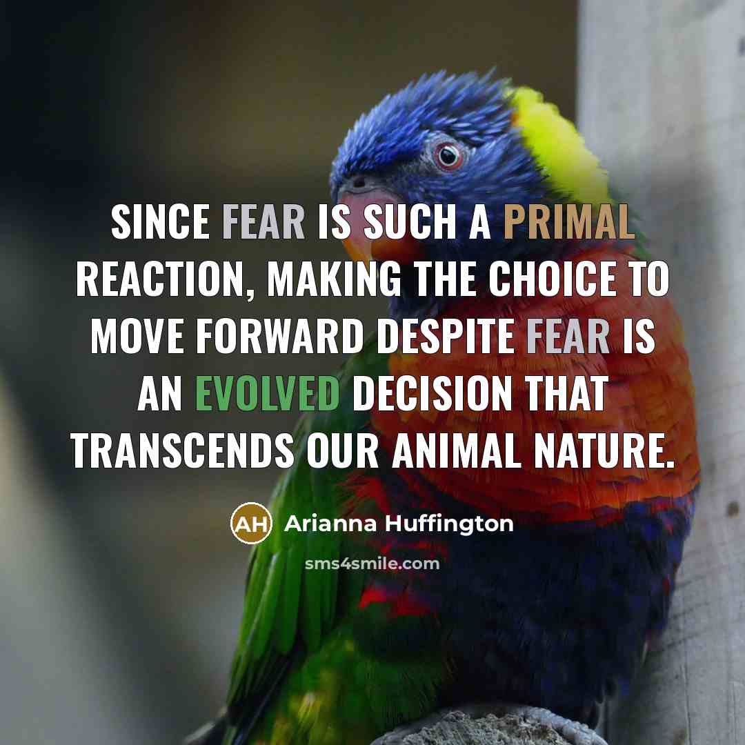“Since fear is such a primal reaction, making the choice…” quote by Arianna Huffington