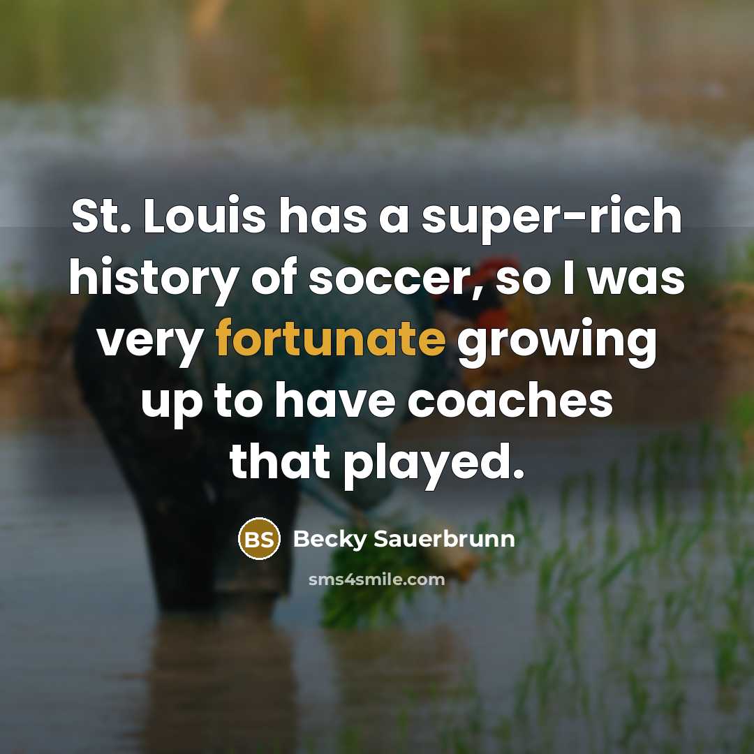 “St. Louis has a super-rich history of soccer, so I…” quote by Becky Sauerbrunn
