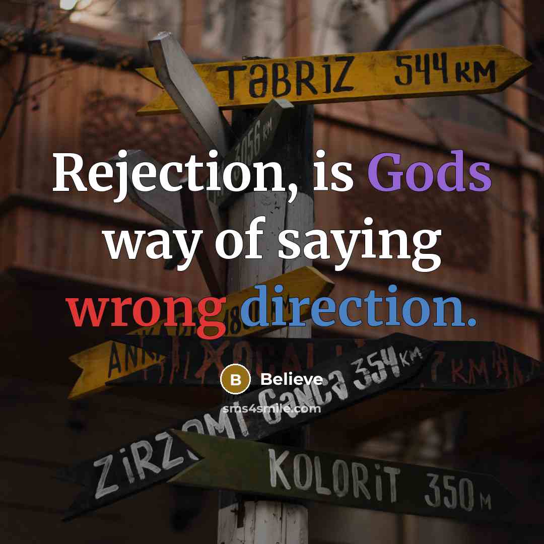 “Rejection, is Gods way of saying wrong direction.” quote by Believe