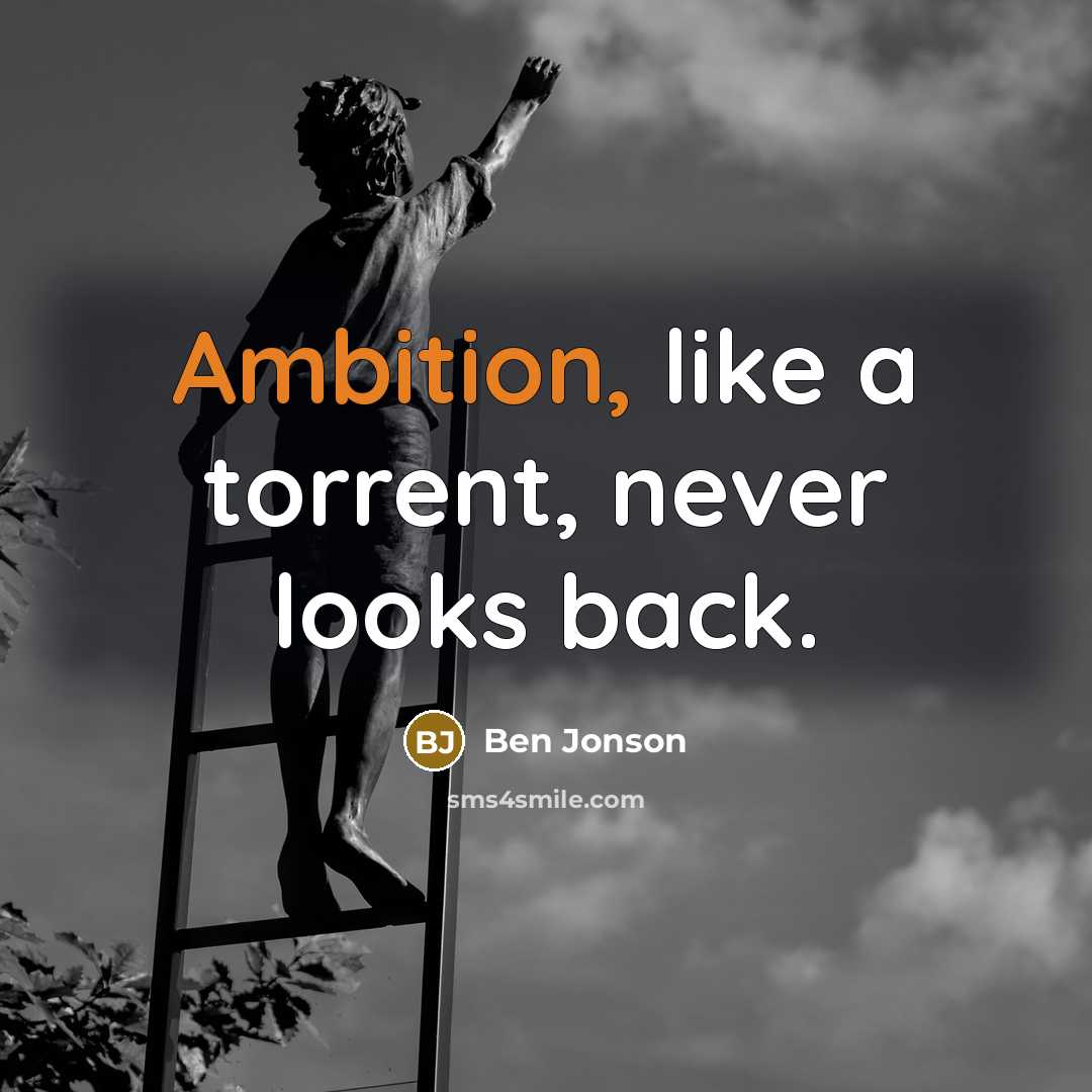 “Ambition, like a torrent, never looks back.…” quote by Ben Jonson