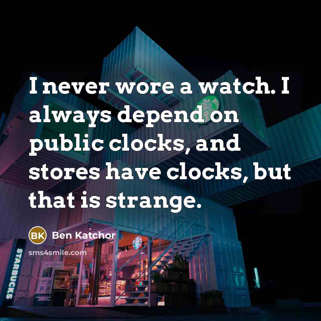 “I never wore a watch. I always depend on public…” quote by Ben Katchor