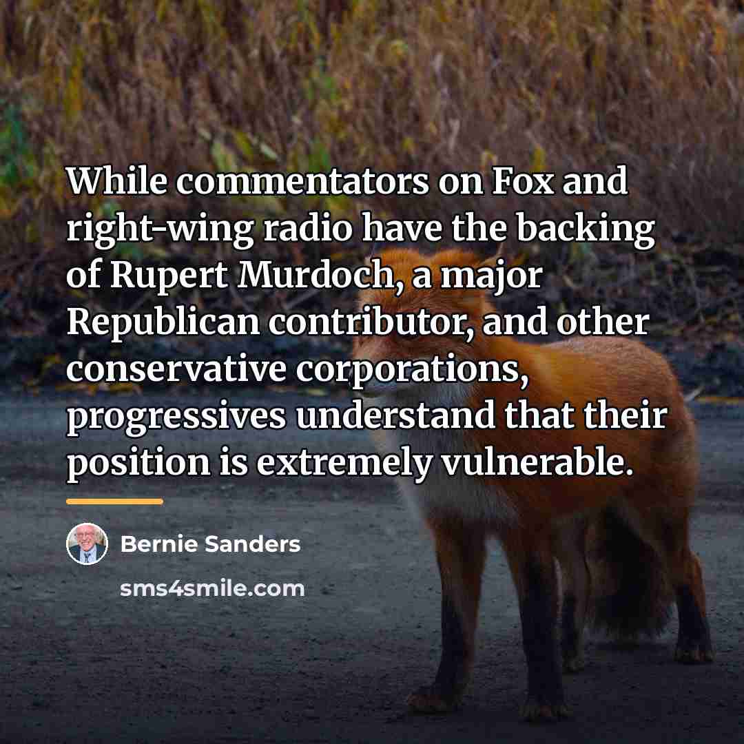 “While commentators on Fox and right-wing radio have the backing…” quote by Bernie Sanders