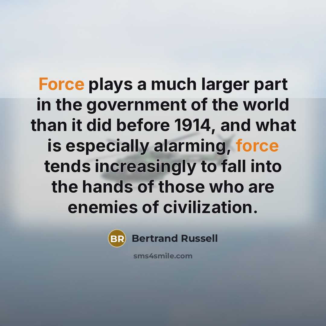 “Force plays a much larger part in the government of…” quote by Bertrand Russell