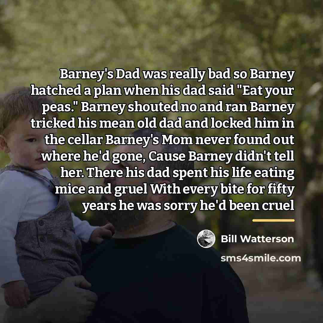 “Barney's Dad was really bad so Barney hatched a plan…” quote by Bill Watterson