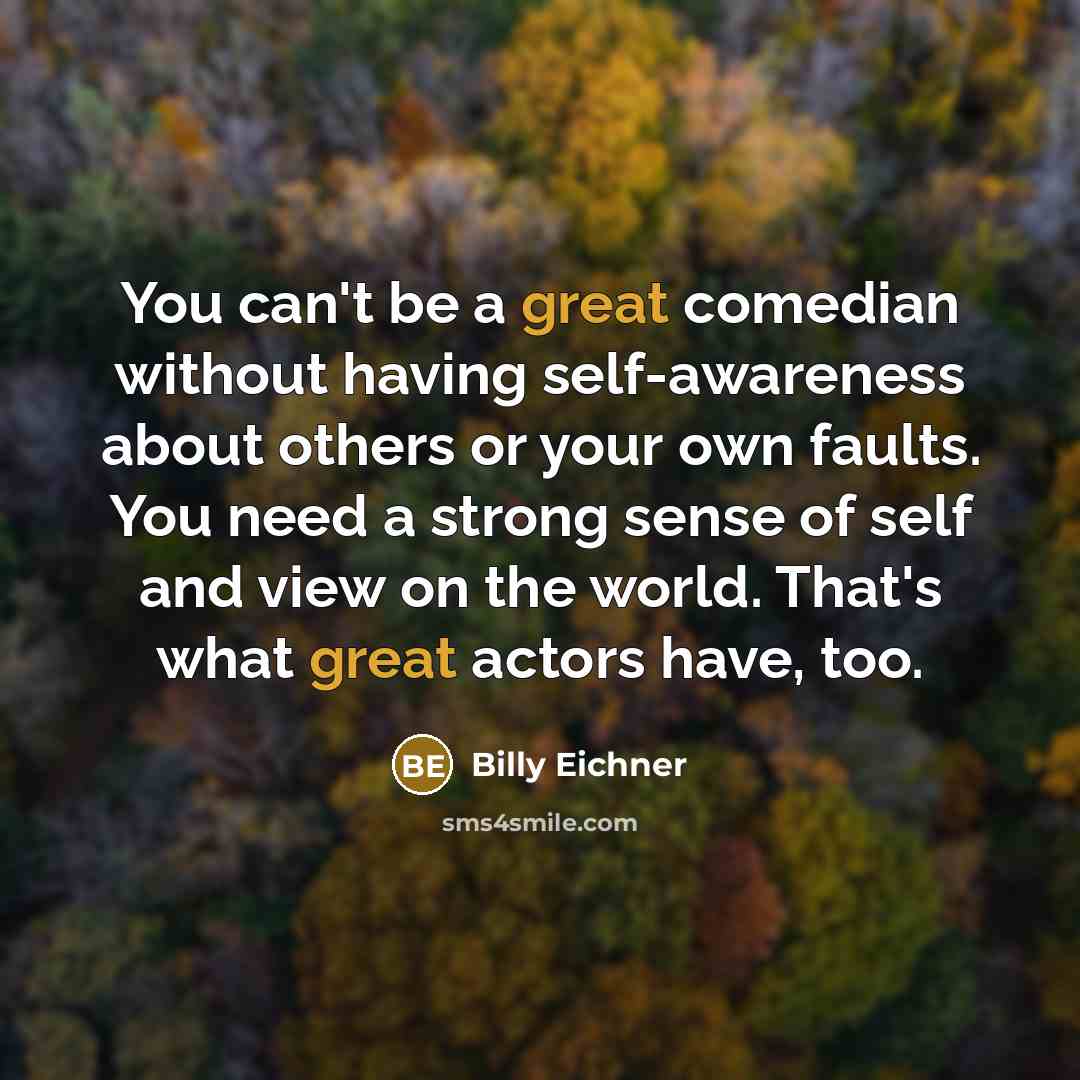 “You can't be a great comedian without having self-awareness about…” quote by Billy Eichner