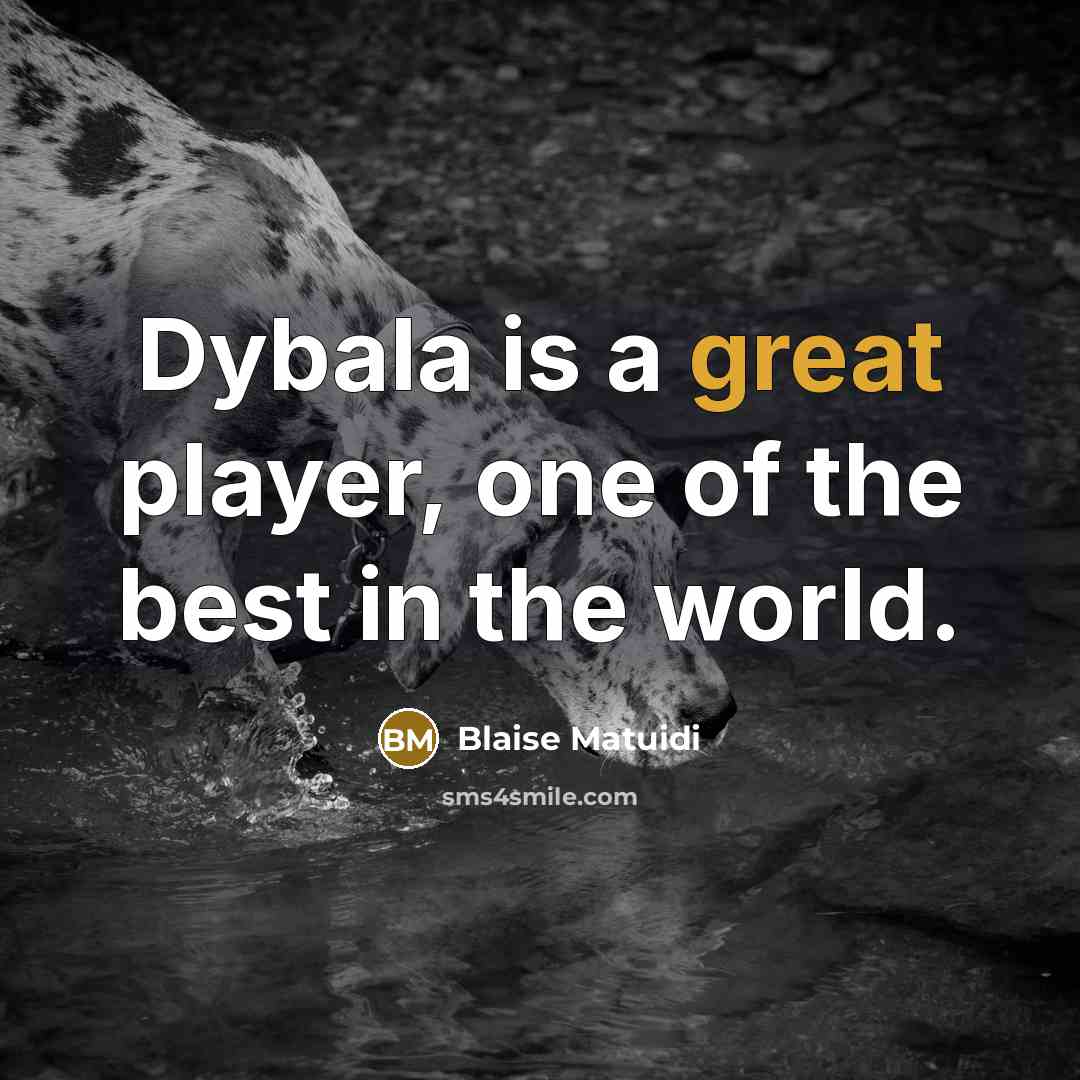 “Dybala is a great player, one of the best in…” quote by Blaise Matuidi