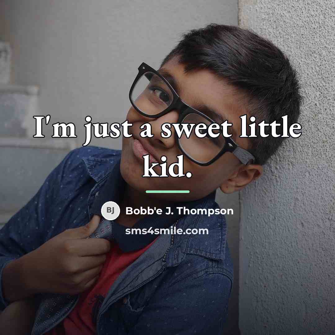 “I'm just a sweet little kid.…” quote by Bobb'e J. Thompson