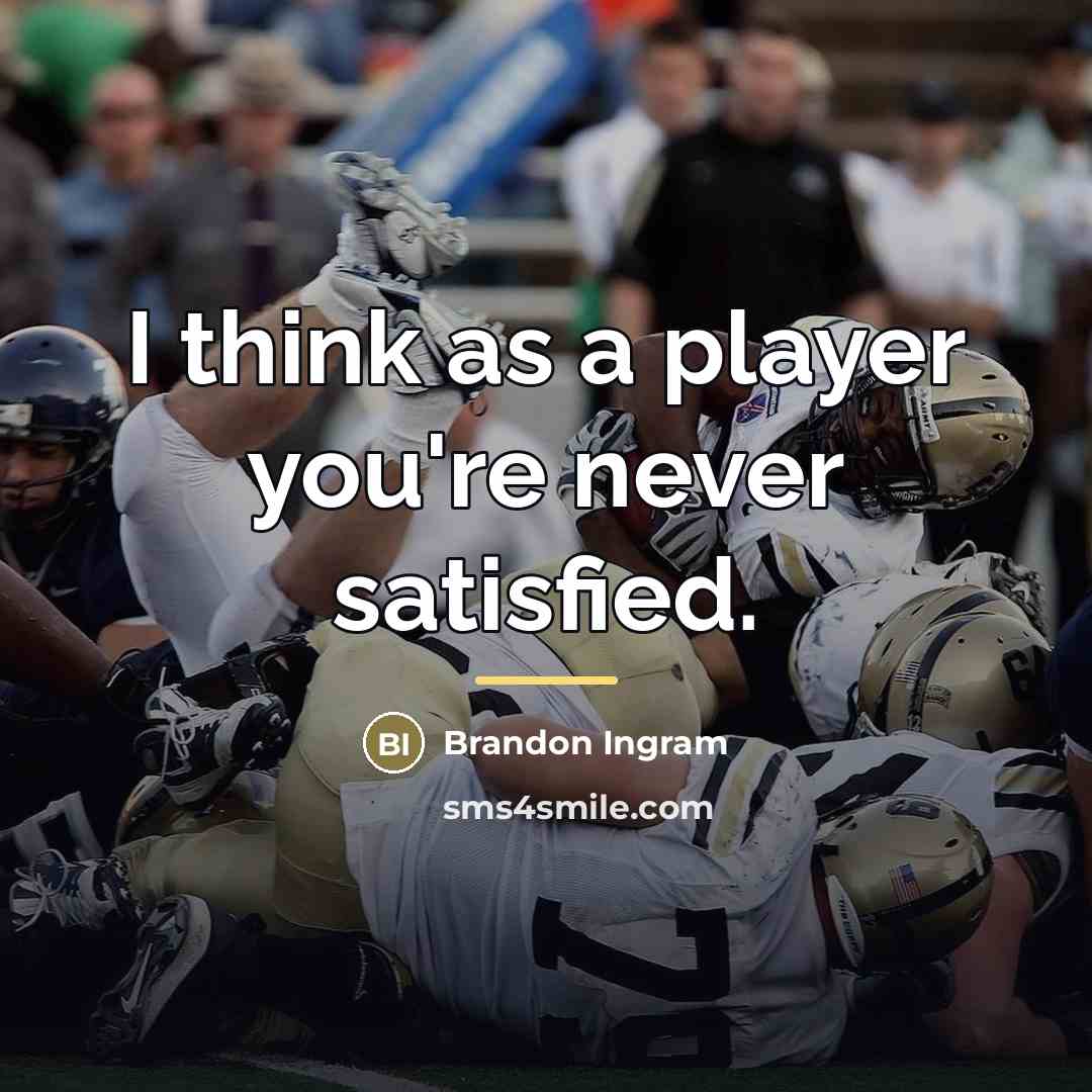 “I think as a player you're never satisfied.…” quote by Brandon Ingram