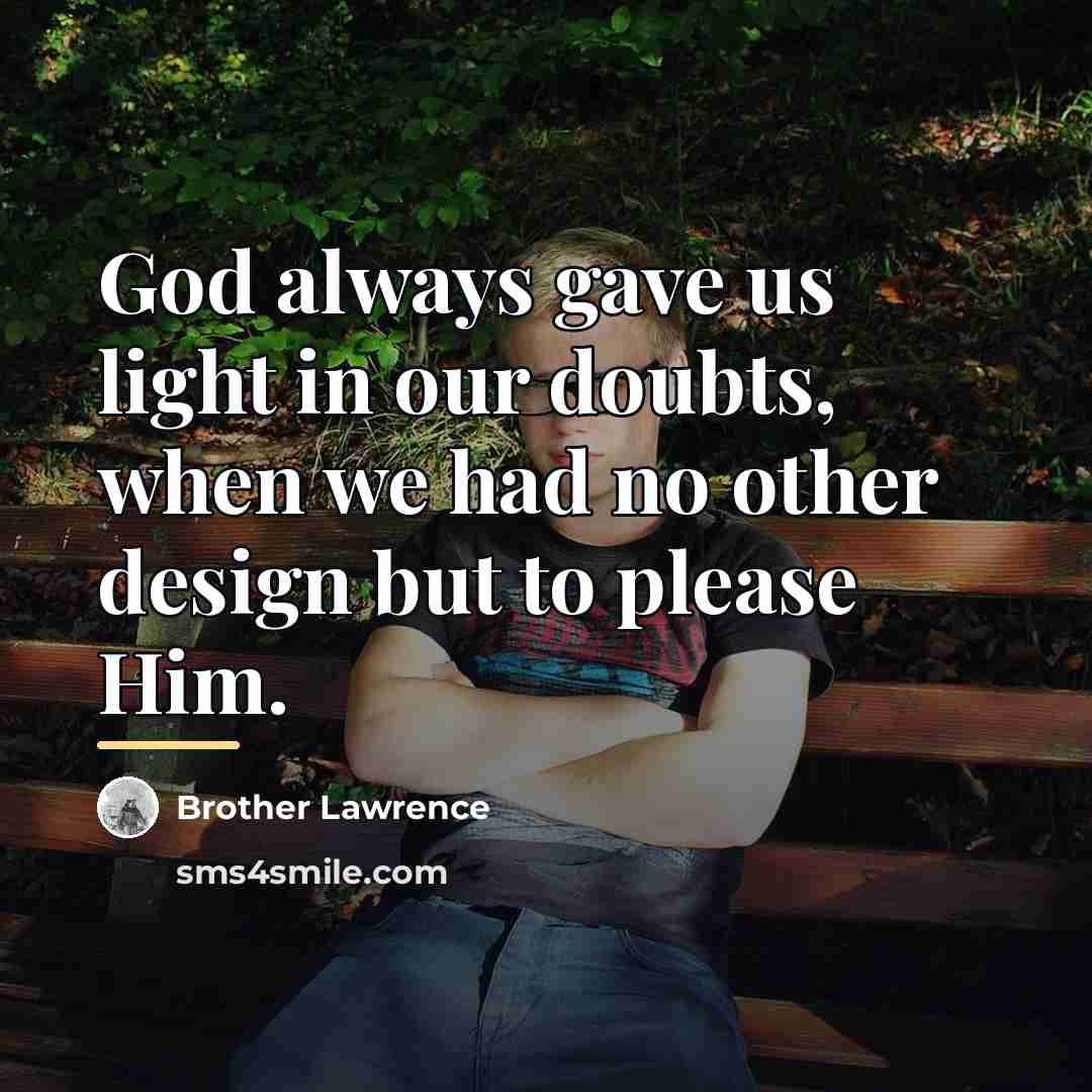 “God always gave us light in our doubts, when we…” quote by Brother Lawrence