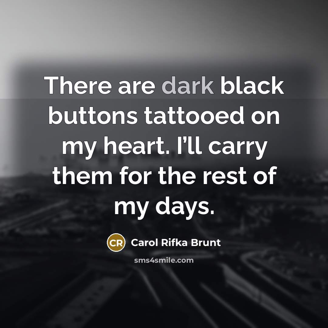 “There are dark black buttons tattooed on my heart. I’ll…” quote by Carol Rifka Brunt