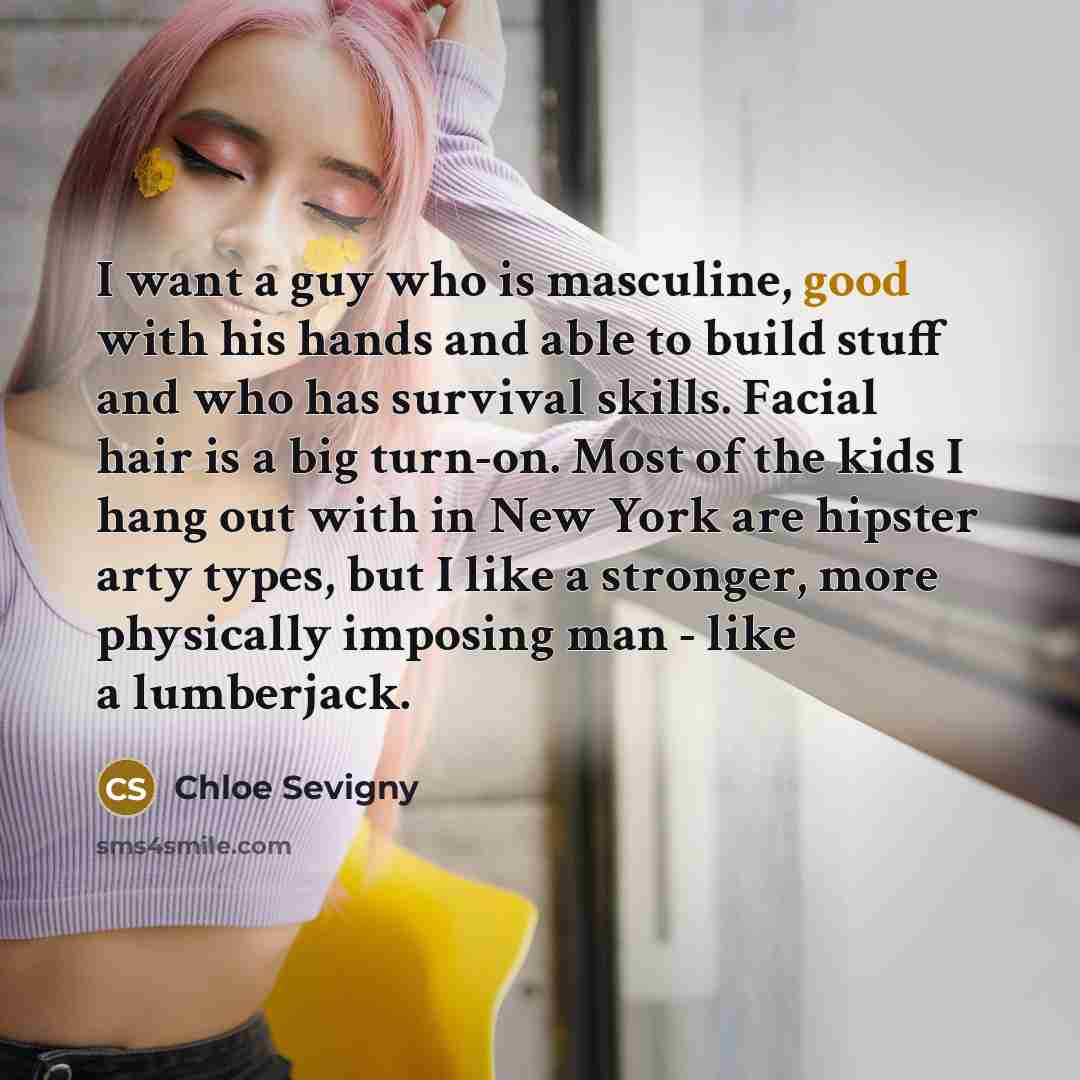 “I want a guy who is masculine, good with his…” quote by Chloe Sevigny