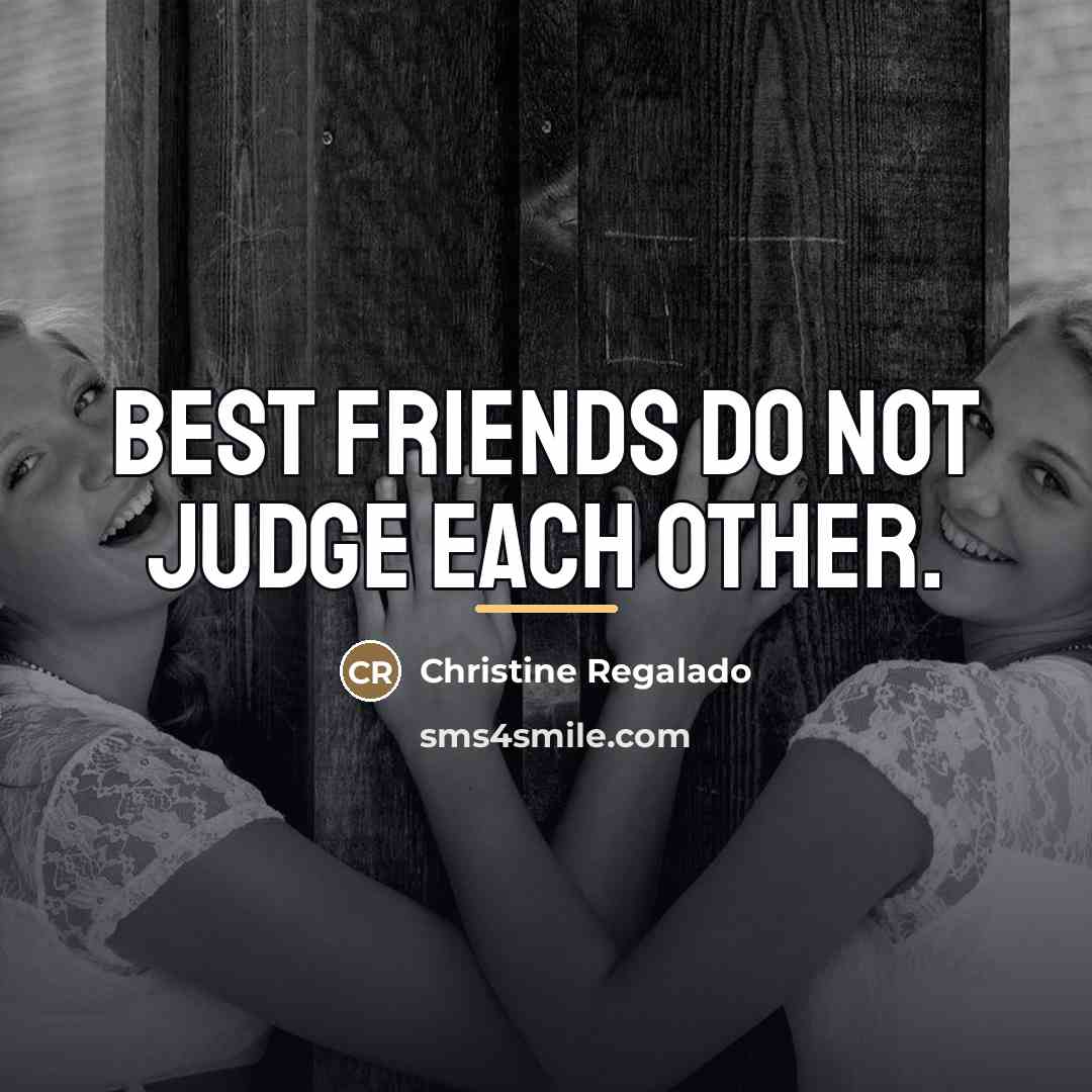 “Best friends do not judge each other.…” quote by Christine Regalado
