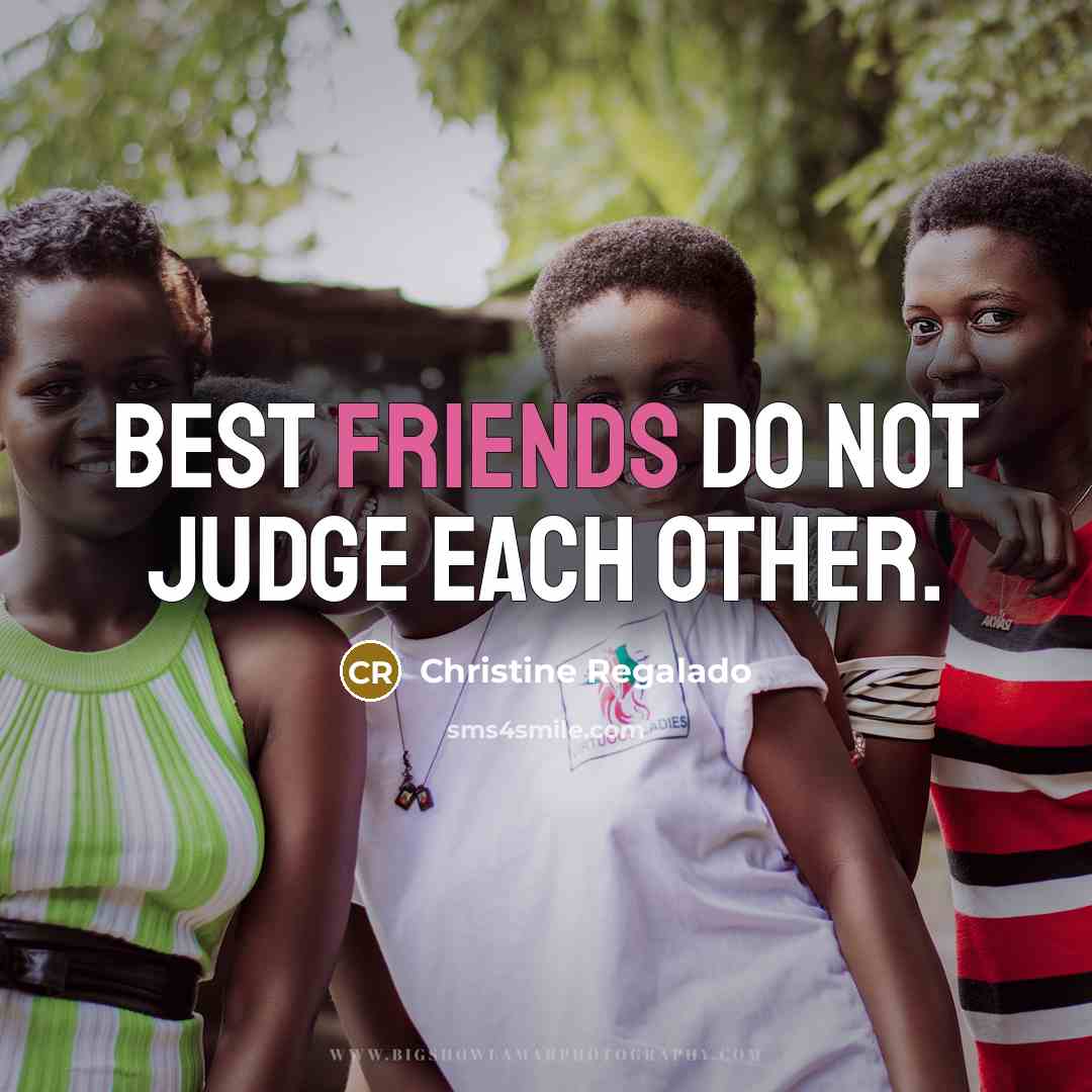 “Best friends do not judge each other.” quote by Christine Regalado
