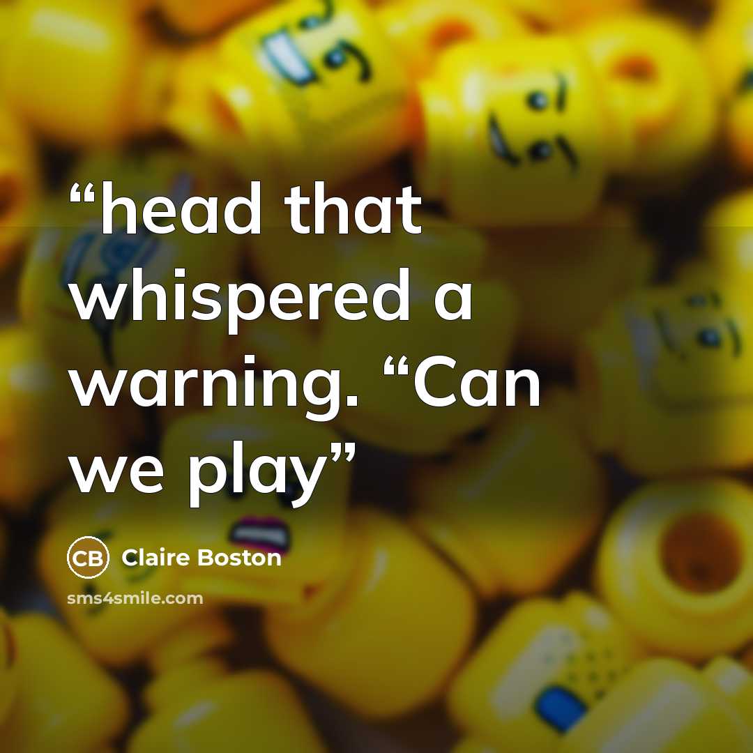 “head that whispered a warning. “Can we play” quote by Claire Boston