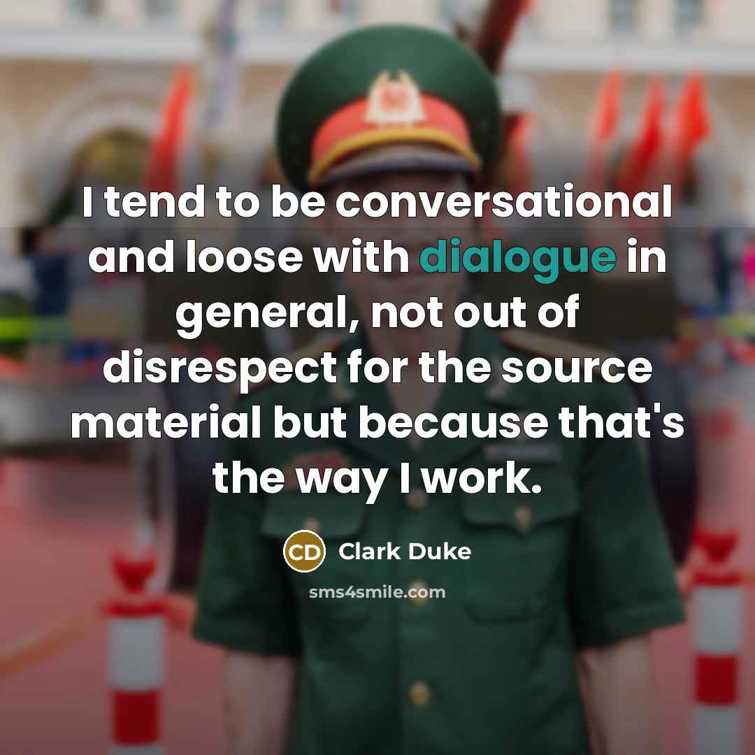 “I tend to be conversational and loose with dialogue in…” quote by Clark Duke