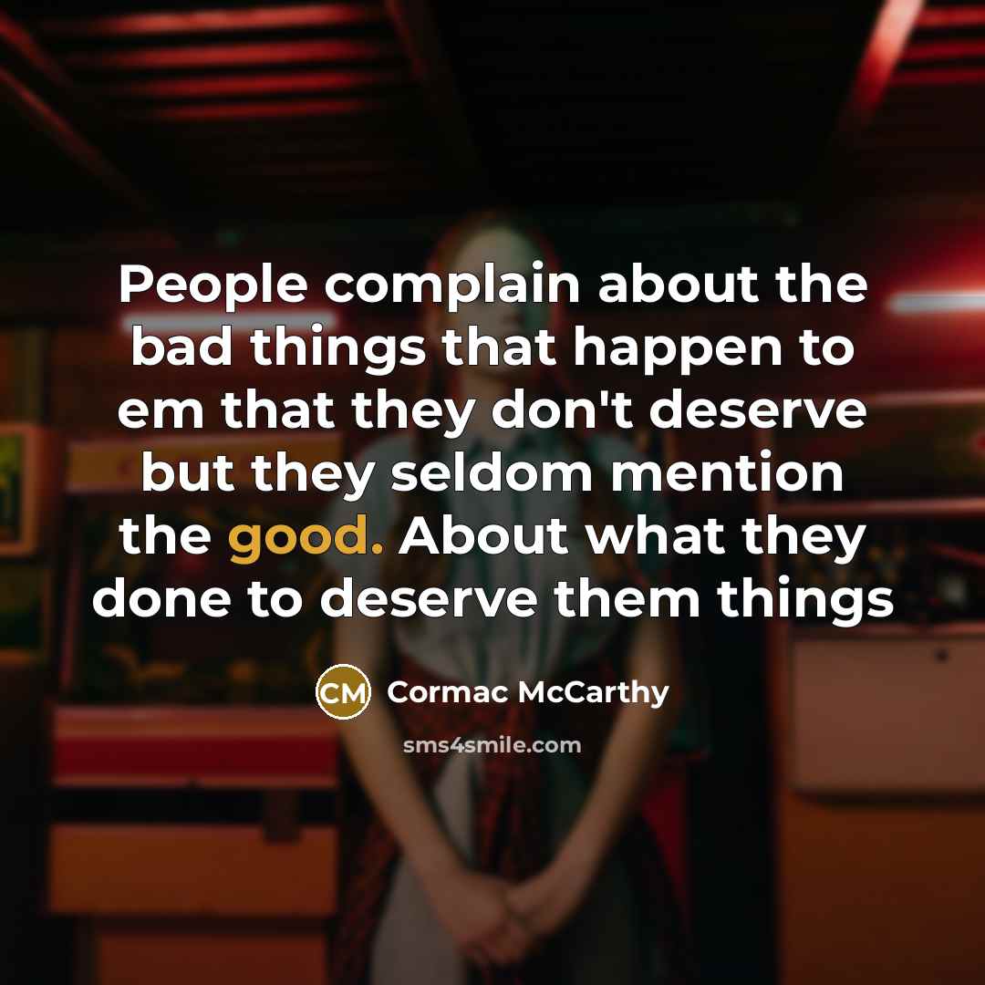 “People complain about the bad things that happen to em…” quote by Cormac McCarthy