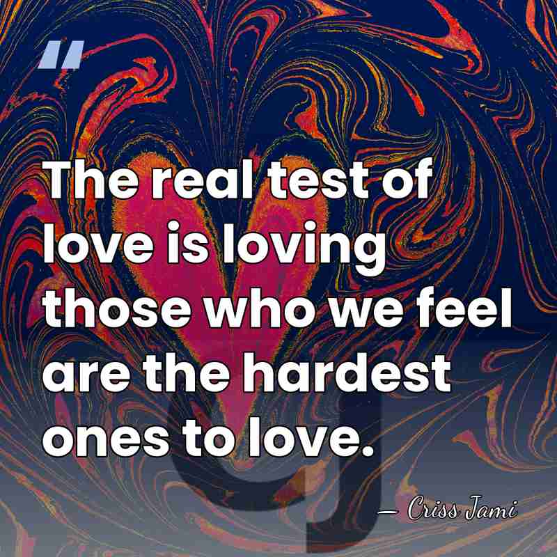 The real test of love is loving those who we feel are&hellip; - Criss Jami