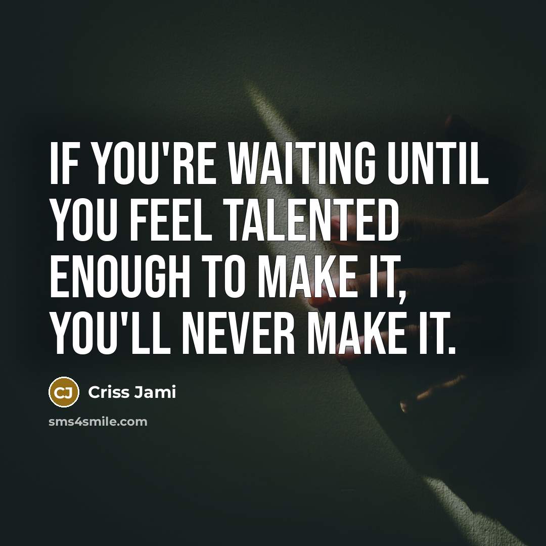 “If you're waiting until you feel talented enough to make…” quote by Criss Jami
