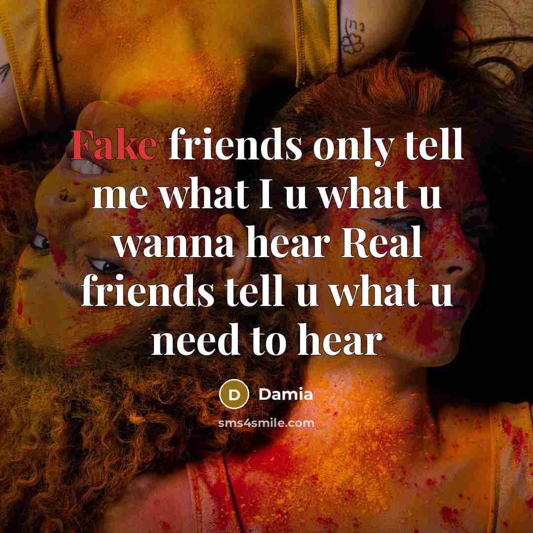 “Fake friends only tell me what I u what u…” quote by Damia