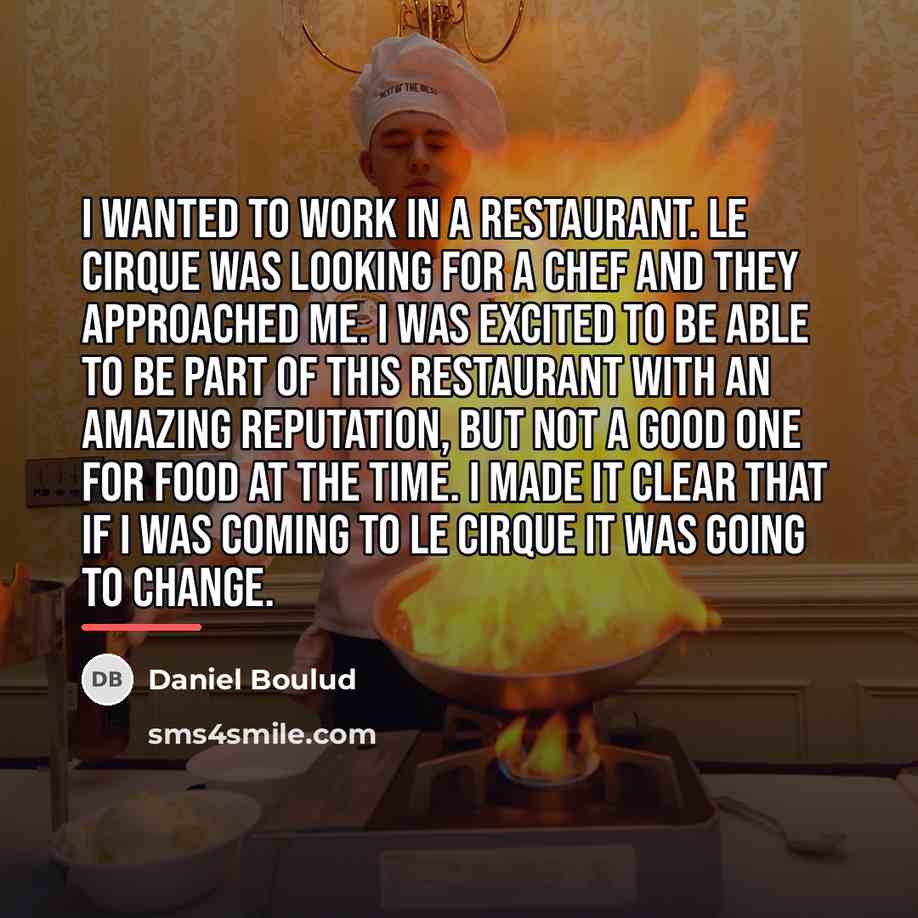 “I wanted to work in a restaurant. Le Cirque was…” quote by Daniel Boulud