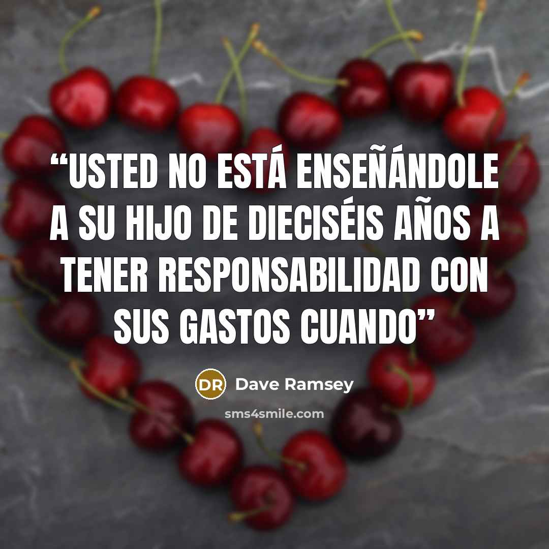 “Usted no está enseñándole a su hijo de dieciséis años a tener responsabilidad con sus gastos cuando” quote by Dave Ramsey