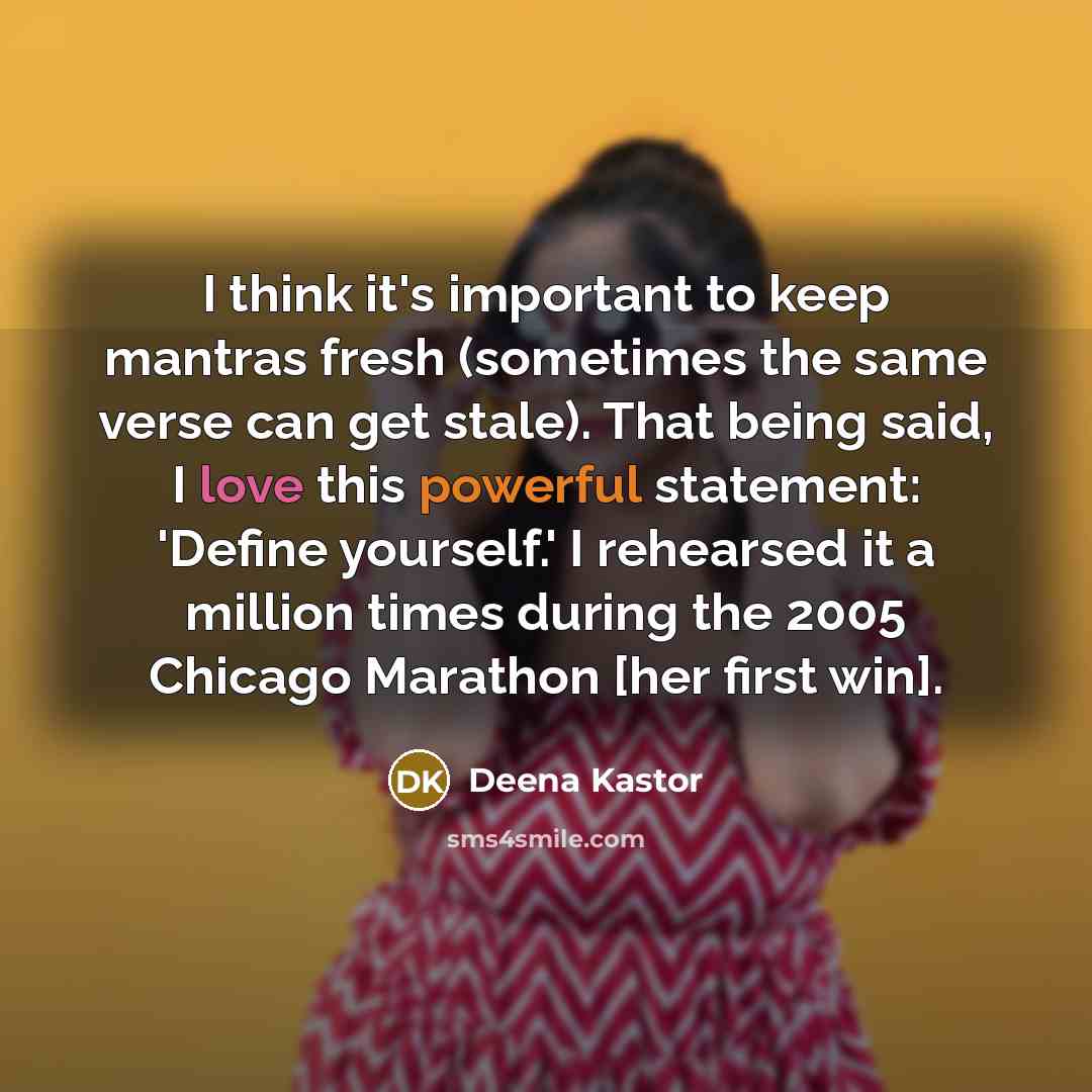 “I think it's important to keep mantras fresh (sometimes the…” quote by Deena Kastor