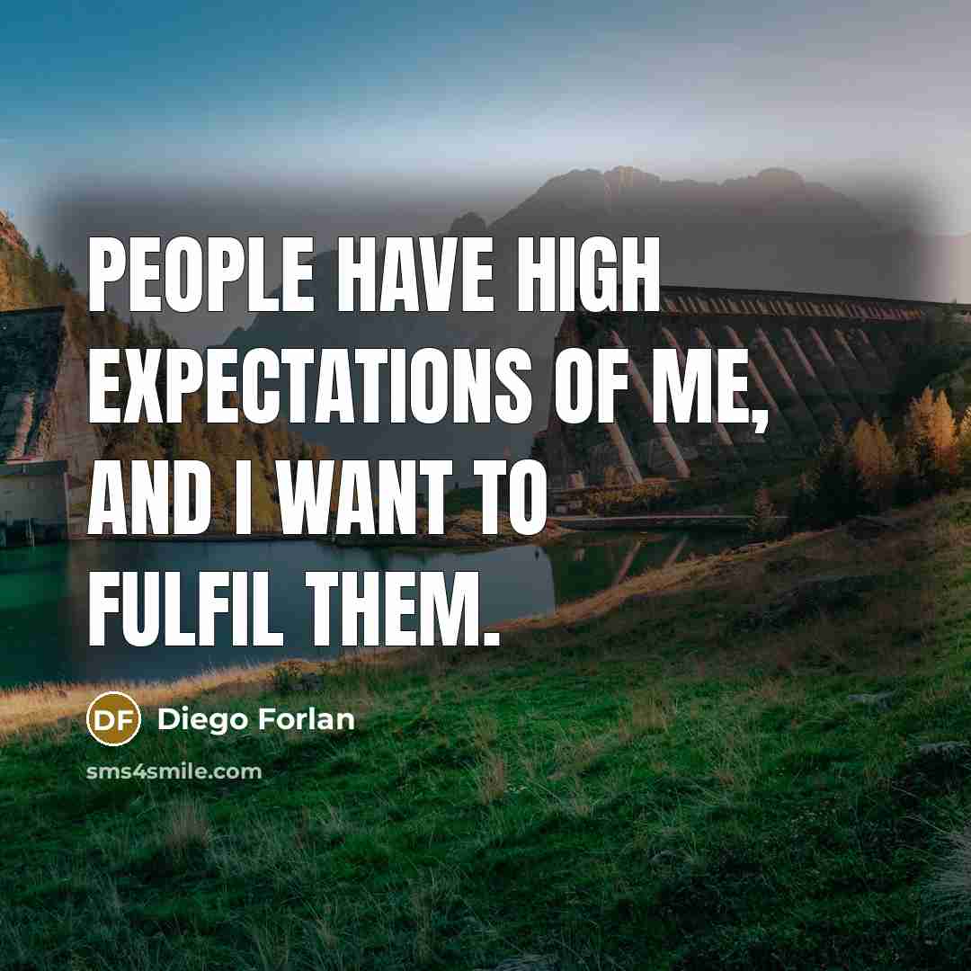 “People have high expectations of me, and I want to…” quote by Diego Forlan