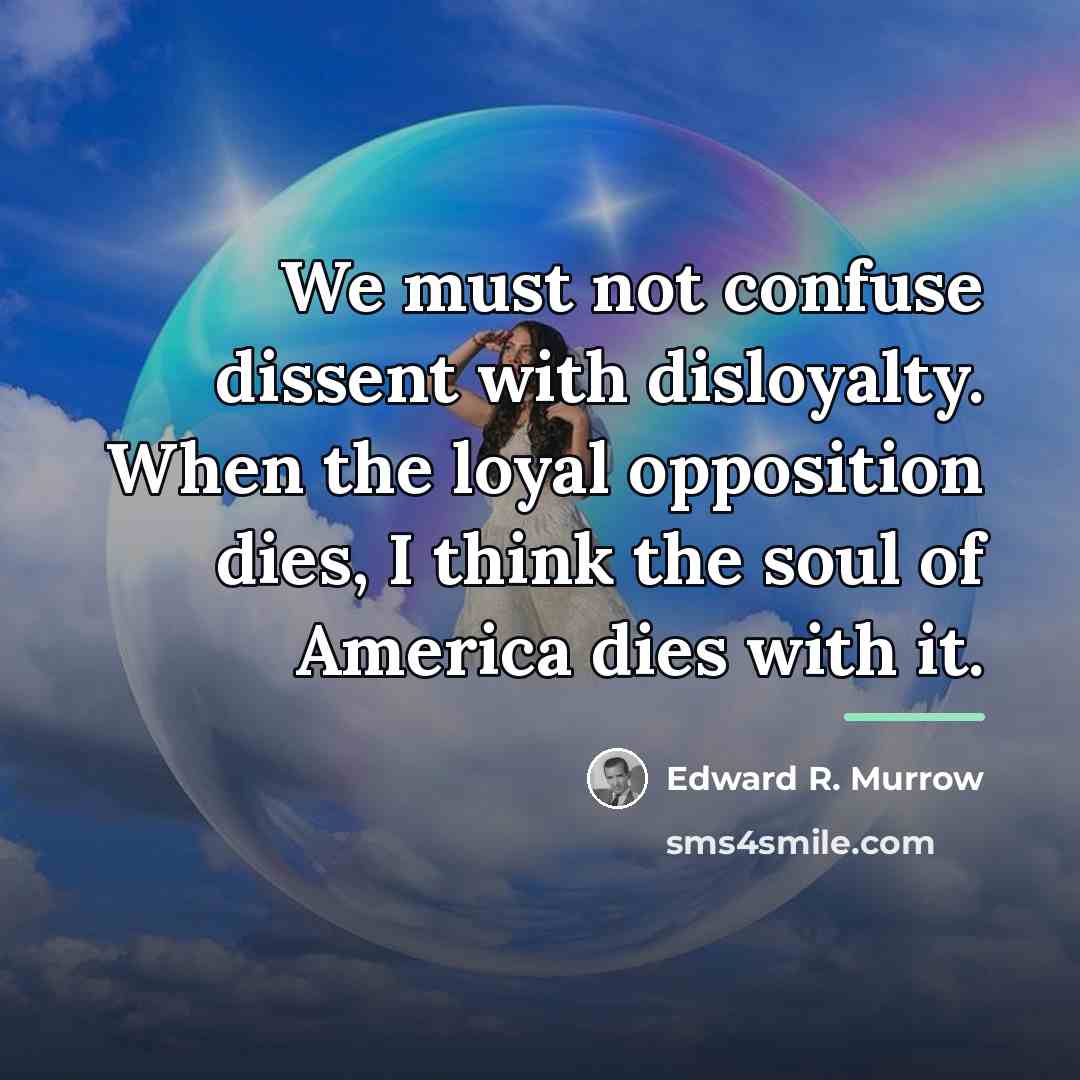 “We must not confuse dissent with disloyalty. When the loyal…” quote by Edward R. Murrow